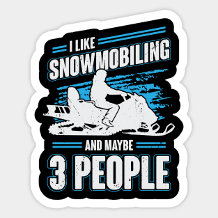 I Like Snowmobiling And Maybe 3 People Sticker